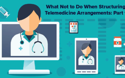 What Not to Do When Structuring Telemedicine Arrangements: Part 1